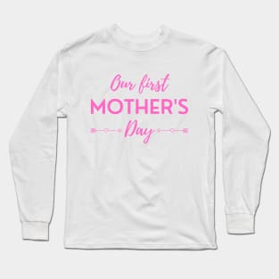 Our First Mother's Day Long Sleeve T-Shirt